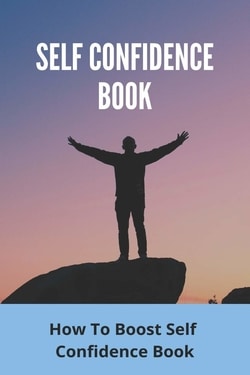 Self Confidence Book: How To Boost Self Confidence Book: Self-Confidence Meaning